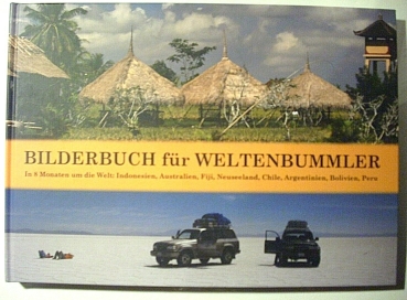 Bilderbuch für Weltenbummler - In 8 Monaten um die Welt: Indonesien, Australien, Fiji, Neuseeland, Chile, Argentinien, Bolivien, Peru von Elisabeth Kreiner